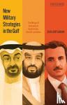 Samaan, Jean-Loup - New Military Strategies in the Gulf - The Mirage of Autonomy in Saudi Arabia, the UAE and Qatar