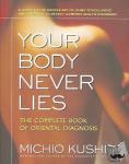 Kushi, Michio - Your Body Never Lies - The Complete Book of Oriental Diagnosis
