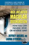 Anshel, Jeffrey (Jeffrey Anshel), Stevens, Laura (Laura Stevens) - What You Must Know About Age-Related Macular Degenration - How You Can Prevent, Stop, or Reverse Amd