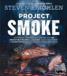 Steven Raichlen - Project Smoke - Seven Steps to Smoked Food Nirvana, Plus 100 Irresistible Recipes from Classic (Slam-Dunk Brisket) to Adventurous (Smoked Bacon-Bourbon Apple Crisp)