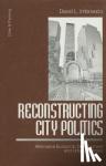 Imbroscio, David - Reconstructing City Politics - Alternative Economic Development and Urban Regimes