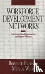 Harrison, Bennett, Weiss, Marcus - Workforce Development Networks - Community-Based Organizations and Regional Alliances