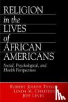 Taylor, Robert Joseph, Chatters, Linda Marie, Levin, Jeff - Religion in the Lives of African Americans - Social, Psychological, and Health Perspectives