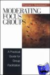 Greenbaum, Thomas L. - Moderating Focus Groups - A Practical Guide for Group Facilitation