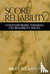 Thompson, Bruce - Score Reliability - Contemporary Thinking on Reliability Issues