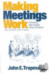 Tropman, John E. - Making Meetings Work - Achieving High Quality Group Decisions