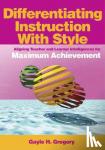  - Differentiating Instruction With Style - Aligning Teacher and Learner Intelligences for Maximum Achievement