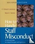 Lawrence, C. Edward, Vachon, Myra K. - How to Handle Staff Misconduct - A Practical Guide for School Principals and Supervisors