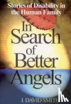 Smith, J. David - In Search of Better Angels - Stories of Disability in the Human Family
