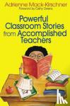 Mack-Kirschner, Adrienne M. - Powerful Classroom Stories from Accomplished Teachers