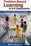 Lambros, Marian Ann - Problem-Based Learning in K-8 Classrooms - A Teacher's Guide to Implementation