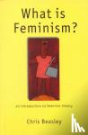 Beasley, Chris - What is Feminism? - An Introduction to Feminist Theory