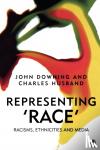 Downing, John D. H., Husband, Charles - Representing Race - Racisms, Ethnicity and the Media