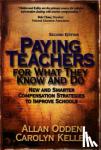 Odden, Allan R., Kelley, Carolyn J - Paying Teachers for What They Know and Do - New and Smarter Compensation Strategies to Improve Schools