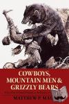 Mayo, Matthew P. - Cowboys, Mountain Men, and Grizzly Bears