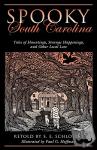 Schlosser, S. E., Hoffman, Paul G. - Spooky South Carolina - Tales Of Hauntings, Strange Happenings, And Other Local Lore