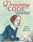 McCully, Emily Arnold - Dreaming in Code: Ada Byron Lovelace, Computer Pioneer - Ada Byron Lovelace, Computer Pioneer