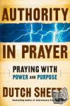 Sheets, Dutch - Authority in Prayer - Praying With Power and Purpose - Praying With Power and Purpose