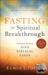 Towns, Elmer L., Franklin, Jentezen - Fasting for Spiritual Breakthrough - A Practical Guide to Nine Biblical Fasts - A Practical Guide to Nine Biblical Fasts
