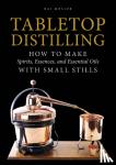 Moeller, Kai - Tabletop Distilling: How to make Spirits, Essences and Essential Oils with Small Stills