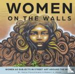Mann, Robert H., Fleischmann, Katja - Women on the Walls: Women as Subjects in Street Art around the World