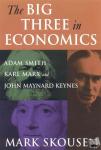 Skousen, Mark - The Big Three in Economics: Adam Smith, Karl Marx, and John Maynard Keynes