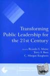 Morse, Ricardo S., Buss, Terry F., Kinghorn, C. Morgan - Transforming Public Leadership for the 21st Century