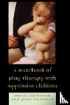 Crenshaw, David A., Mordock, John B. - A Handbook of Play Therapy with Aggressive Children
