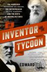 Ball, Edward - The Inventor and the Tycoon - The Murderer Eadweard Muybridge, the Entrepreneur Leland Stanford, and the Birth of Moving Pictures