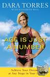 Torres, Dara, Weil, Elizabeth - Age Is Just a Number - Achieve Your Dreams at Any Stage in Your Life