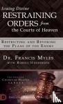 Myles, Francis Dr - Issuing Divine Restraining Orders From the Courts of Heaven