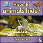 Kalman, Bobbie - How Do Animals Hide?