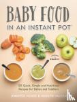 House, Jennifer, Haugen, Marilyn - Baby Food in an Instant Pot - 125 Quick, Simple and Nutritious Recipes for Babies and Toddlers