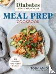 Amidor, Toby - Diabetes Create-Your-Plate Meal Prep Cookbook