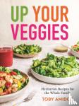 Amidor, Toby - Up Your Veggies - Flexitarian Recipes for the Whole Family