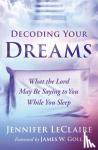 Jennifer LeClaire - Decoding Your Dreams - What the Lord May Be Saying to You While You Sleep