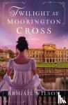 Wilson, Abigail - Twilight at Moorington Cross - A Regency Romance