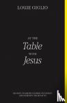 Giglio, Louie - At the Table with Jesus - 66 Days to Draw Closer to Christ and Fortify Your Faith