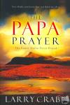 Crabb, Larry - The Papa Prayer - The Prayer You've Never Prayed