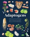 Petitto, Melissa - Adaptogens - A Directory of Over 50 Healing Herbs for Energy, Stress Relief, Beauty, and Overall Well-Being