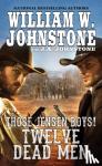 William W. Johnstone, J. A. Johnstone - Twelve Dead Men