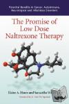 Moore, Elaine A., Wilkinson, Samantha - The Promise of Low Dose Naltrexone Therapy - Potential Benefits in Cancer, Autoimmune, Neurological and Infectious Disorders