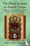 MacLeod, Sharon Paice - The Divine Feminine in Ancient Europe