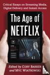  - The Age of Netflix - Critical Essays on Streaming Media, Digital Delivery and Instant Access