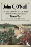 Fox, Thomas - John C. O'Neill - Union Army Officer, Irish Republican Raider of Canada