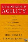 Joiner, William B., Josephs, Stephen A. - Leadership Agility - Five Levels of Mastery for Anticipating and Initiating Change