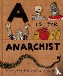 Woods, Billy, Musgrove, Myra - A is for Anarchist - An ABC Book for Activists