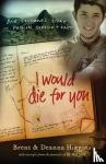 Higgins, Brent, Higgins, Deanna - I Would Die for You - One Student`s Story of Passion, Service and Faith - One Student's Story of Passion, Service & Faith