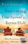 Rick Johnson - Becoming Your Spouse's Better Half - Why Differences Make a Marriage Great