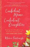 Furlough, Maria - Confident Moms, Confident Daughters - Helping Your Daughter Live Free from Insecurity and Love How She Looks